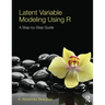 Latent Variable Modeling Using R: A Step-by-Step Guide