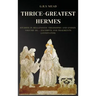Thrice-Greatest Hermes: Studies in Hellenistic Theosophy and Gnosis Volume III.- Excerpts and Fragments (Annotated)