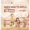 When Mom Travels for Work
