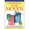 Mastering Your Moods: How to Recognize Your Emotional Style and Make It Work for You--Without Drugs