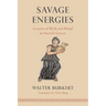 Savage Energies: Lessons of Myth and Ritual in Ancient Greece