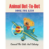 Animal Dot-to-dot Book For Kids Connect The Dots And Coloring: Challenging and Fun Dot to Dot Puzzles (volume 3)