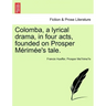 Colomba, a Lyrical Drama, in Four Acts, Founded on Prosper M Rim E's Tale.