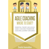 Agile Coaching: Where to Start?: Role Introduction and Basic Framework to get you going