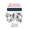 Socrates Meets Jesus: History's Greatest Questioner Confronts the Claims of Christ