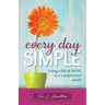 Every Day Simple: Living a Life of Hope in a Complicated World