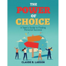 The Power of Choice: A Teen's Guide to Finding Personal Success