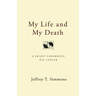 My Life and My Death: A Priest Confronts His Cancer