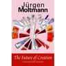 The Future of Creation: Collected Essays
