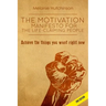 The Motivation Manifesto for the Life-Claiming People: Achieve the things you want right now