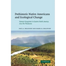 Prehistoric Native Americans and Ecological Change: Human Ecosystems in Eastern North America Since the Pleistocene