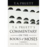 T. A. Pruett's Commentary on the Books of Moses: Genesis, Exodus, Leviticus, Numbers, Deuteronomy