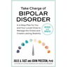 Take Charge of Bipolar Disorder: A 4-Step Plan for You and Your Loved Ones to Manage the Illness and Create Lasting Stability