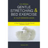 The Original Gentle Stretching & Bed Exercise In Your Dressing Gown: An Easy Solution for Everyday Exercise