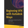 Beginning Vfx with Autodesk Maya: Create Industry-Standard Visual Effects from Scratch