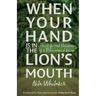When Your Hand is in the Lion's Mouth: The Life and Wisdom of a Man named Green