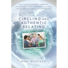 Circling and Authentic Relating Practice Guide (2nd Edition): Learn the group conversation practice that will transform all of your relationships and