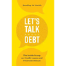 Let's Talk about Debt: The Inside Scoop on Credit Loans, and Financial Rescue