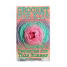 Crochet for Kids: 10 Wonderful Patterns for This Summer: (Crochet Patterns, Crochet Stitches)