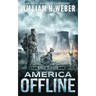 America Offline: End Game (A Post-Apocalyptic Survival Series) (America Offline Book 4)