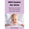 1001 Names for Girls: Meanings and origins for the most popular baby names for girls