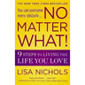 No Matter What!: 9 Steps to Living the Life You Love