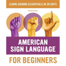 American Sign Language for Beginners: Learn Signing Essentials in 30 Days