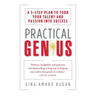 Practical Genius: The Real Smarts You Need to Get Your Talents and Passions Working for You