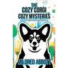 The Cozy Corgi Cozy Mysteries - Collection Two: Books 4-6