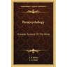 Parapsychology: Frontier Science of the Mind