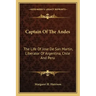 Captain of the Andes: The Life of Jose de San Martin, Liberator of Argentina, Chile and Peru