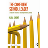 The Confident School Leader: 7 Keys to Influence and Implement Change