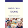 Whole-Child Teaching: A Framework for Meeting the Needs of Today's Students