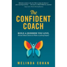 The Confident Coach: Build a Business You Love, Attract Ideal Clients & Make a Lasting Impact