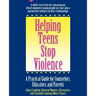 Helping Teens Stop Violence: A Practical Guide for Counselors, Educators and Parents