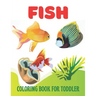 Fish Coloring Book for Toddler: A wonderful fish coloring book for toddler activity