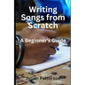 Writing Songs from Scratch: A Beginner's Guide