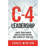 C-4 Leadership: Ignite Your Career. Shatter Expectations. Take Charge of Your Life.