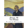 Human, All Too Human: A Book for Free Spirits