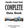 Pacific Crest Trail Complete Data Book: An exhaustive collection of 3,946 locations along the 2,650 mile Pacific Crest Trail
