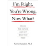 I'm Right, You're Wrong, Now What?: Break the Impasse and Get What You Need