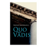Quo Vadis: A Story of St. Peter in Rome in the Reign of Emperor Nero