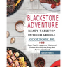 Blackstone Adventure Ready Tabletop Outdoor Griddle Cookbook 999: 999 Days Family-Approved Backyard Griddle Recipes that Busy and Novice Can Cook