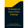 The Bondage and Travels of Johann Schiltberger, a Native of Bavaria, in Europe, Asia, and Africa, 1396-1427
