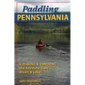 Paddling Pennsylvania: Kayaking & Canoeing the Keystone State's Rivers & Lakes