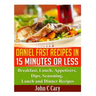 Daniel Fast Recipes in 15 Minutes or Less: Breakfast, Lunch, Appetizers, Dips, Seasoning, Lunch and Dinner Recipes