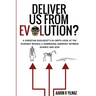 Deliver Us From Evolution?: A Christian Biologist's In-Depth Look at the Evidence Reveals a Surprising Harmony Between Science and God