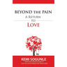 Beyond The Pain: A Return to Love