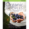Organic Disciples Study Guide: Seven Ways to Grow Spiritually and Naturally Share Jesus