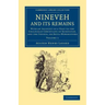 Nineveh and Its Remains: With an Account of a Visit to the Chaldaean Christians of Kurdistan, and the Yezidis, or Devil-Worshippers